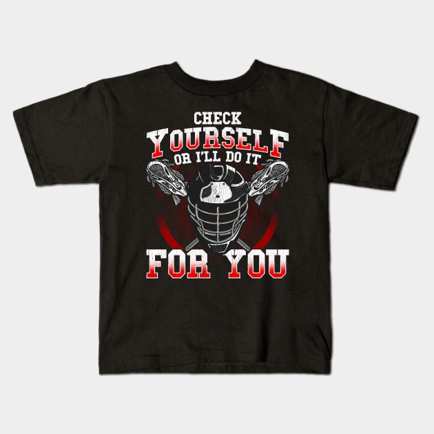 Lacrosse Check Yourself Or I'll Do It For You LAX Player Coach Kids T-Shirt by E